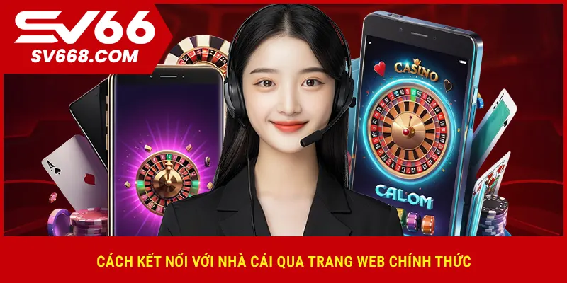 Cách kết nối với nhà cái qua trang web chính thức
