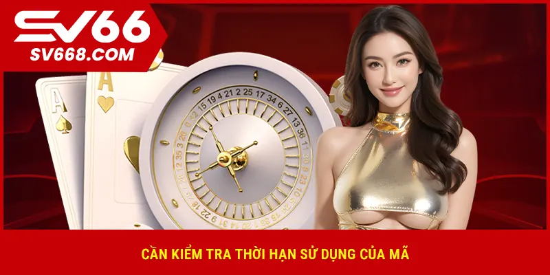 Cần kiểm tra thời hạn sử dụng của mã