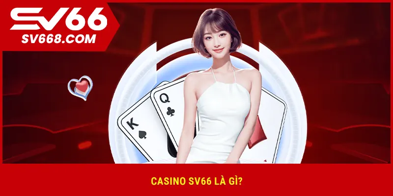 Casino SV66 là gì?