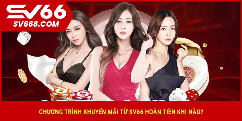 Chương trình khuyến mãi từ SV66 hoàn tiền khi nào?