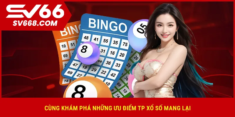 Cùng khám phá những ưu điểm TP XỔ SỐ mang lại