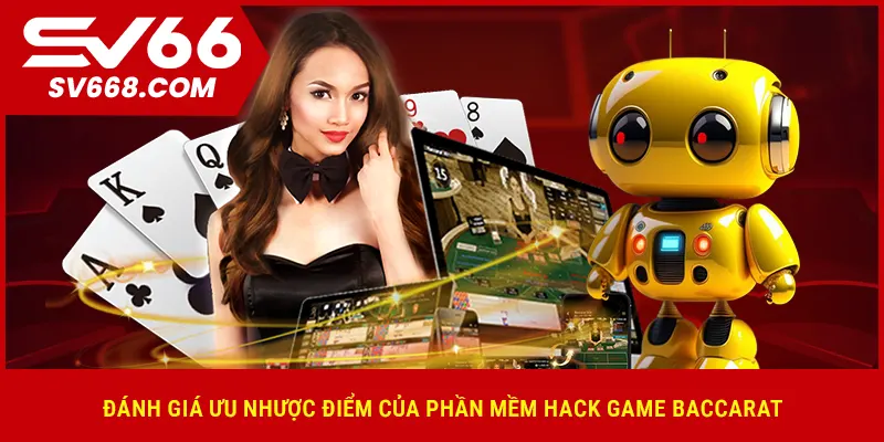 Đánh giá ưu nhược điểm của phần mềm hack game baccarat