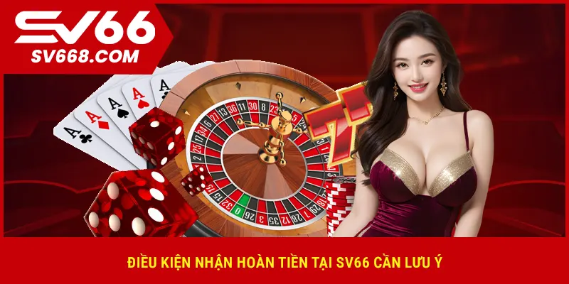 Điều kiện nhận hoàn tiền tại SV66 cần lưu ý