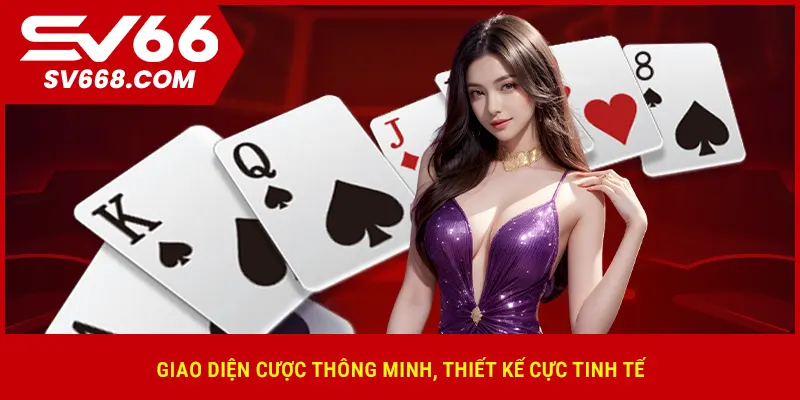 Giao diện cược thông minh, thiết kế cực tinh tế