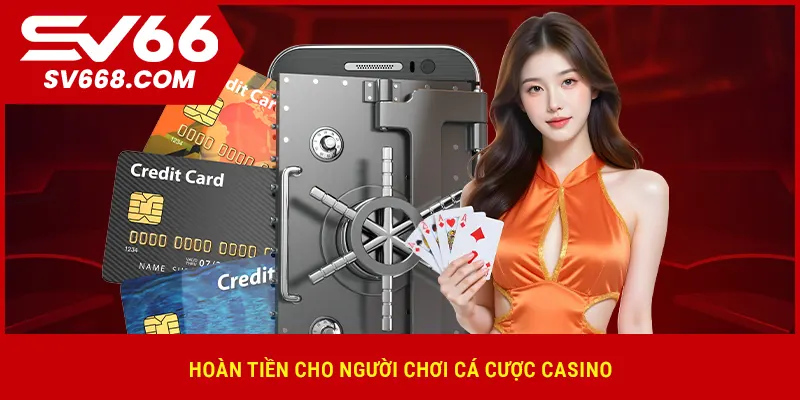 Hoàn tiền cho người chơi cá cược casino