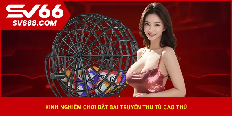 Kinh nghiệm chơi bất bại truyền thụ từ cao thủ