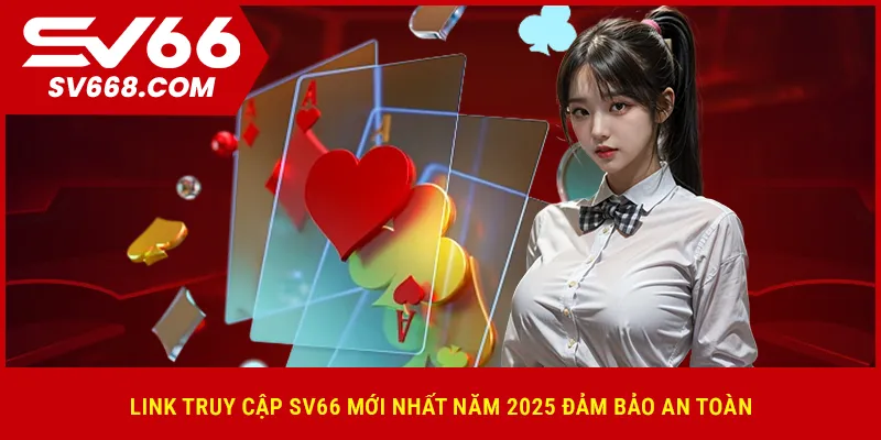 Link truy cập SV66 mới nhất năm 2025 đảm bảo an toàn