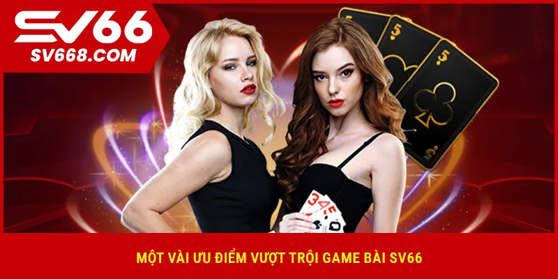 Một vài ưu điểm vượt trội game bài SV66