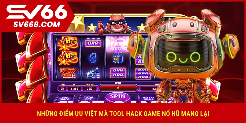 Những điểm ưu Việt mà tool hack game nổ hũ mang lại