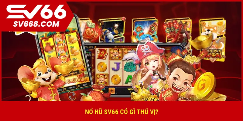 Nổ hũ SV66 có gì thú vị?
