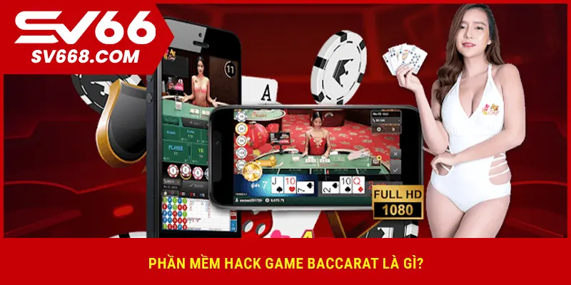 Phần mềm hack game baccarat là gì?