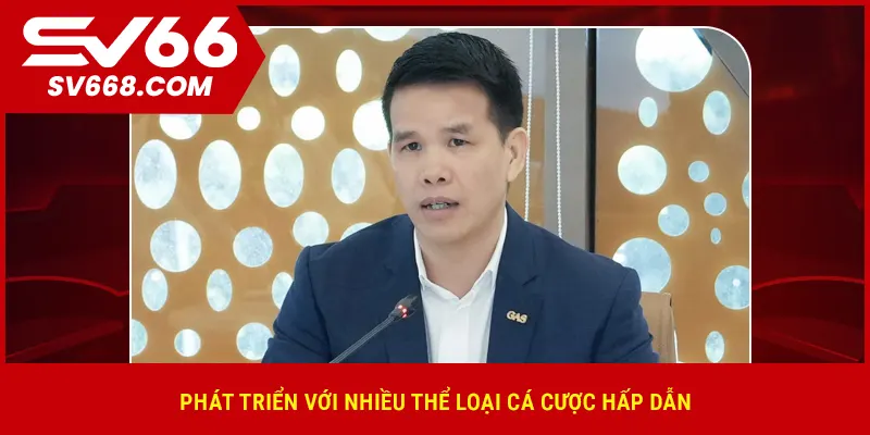 Phát triển với nhiều thể loại cá cược hấp dẫn