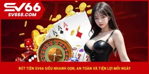 rut-tien-sv66-sieu-nhanh-gon-an-toan-va-tien-loi-moi-ngay