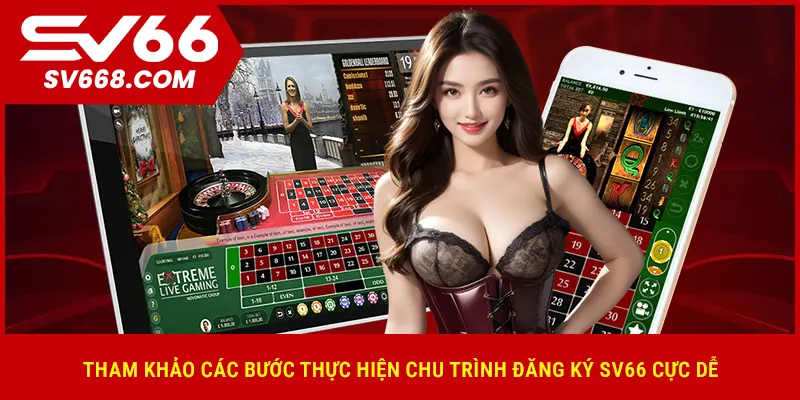 Tham khảo các bước thực hiện chu trình đăng ký SV66 cực dễ