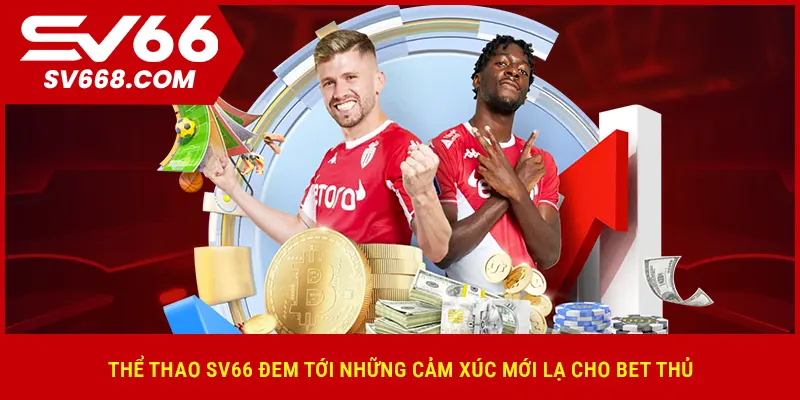 Thể thao SV66 đem tới những cảm xúc mới lạ cho bet thủ