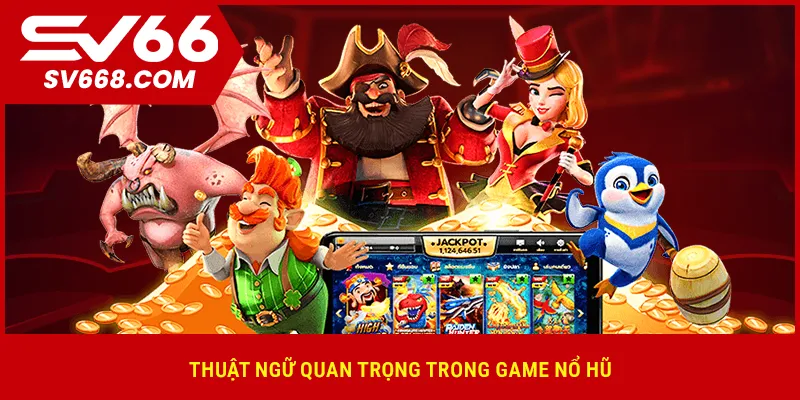 Thuật ngữ quan trọng trong game nổ hũ