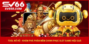 tool-no-hu-kham-pha-phan-mem-chinh-phuc-slot-game-hieu-qua
